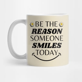 Be The Reason Someone Smiles Today Mug